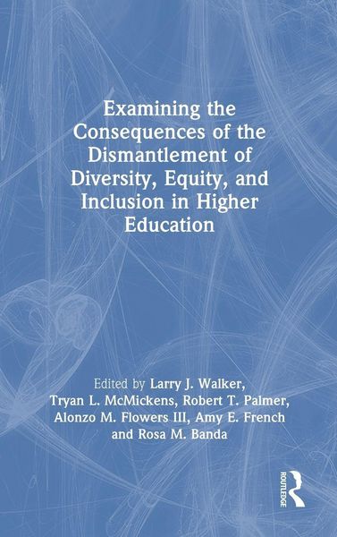 Produktbild: Examining the Consequences of the Dismantlement of Diversity, Equity, and Inclusion in Higher Education