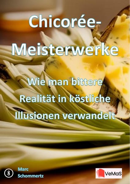 Produktbild: Chicor&eacute;e-Meisterwerke&iquest;- Wie man bittere Realit&auml;t in k&ouml;stliche Illusionen verwandelt