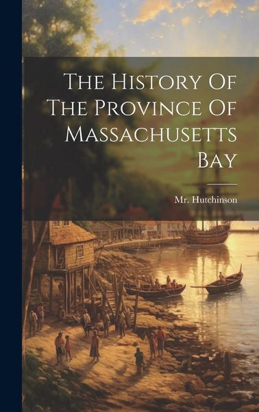 Produktbild: The History Of The Province Of Massachusetts Bay
