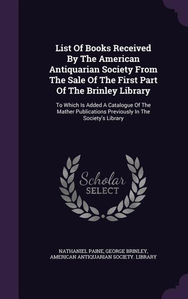 Produktbild: List Of Books Received By The American Antiquarian Society From The Sale Of The First Part Of The Brinley Library