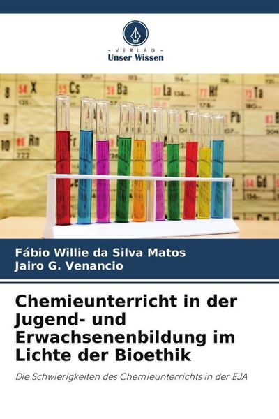 Chemieunterricht in der Jugend- und Erwachsenenbildung im Lichte der Bioethik, Taschenbuch von Fábio Willie da Silva Matos , Jairo G. Venancio, Verlag