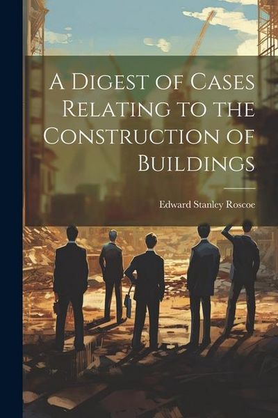 Produktbild: A Digest of Cases Relating to the Construction of Buildings