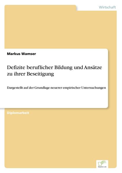 Defizite beruflicher Bildung und Ansätze zu ihrer Beseitigung, Taschenbuch von Markus Wamser, GRIN, 9783838672663