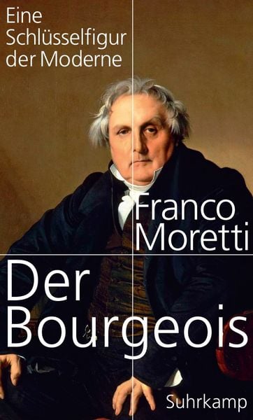 Der Bourgeois, Gebundene Ausgabe von Franco Moretti, Suhrkamp, 978-3-518-42459-9