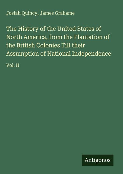 Produktbild: The History of the United States of North America, from the Plantation of the British Colonies Till their Assumption of National Independence