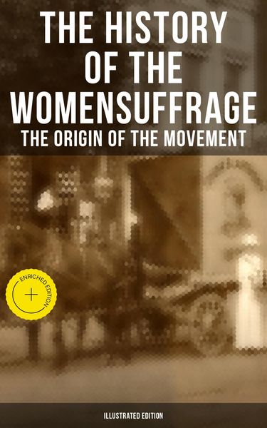 Produktbild: The History of the Women's Suffrage: The Origin of the Movement (Illustrated Edition)