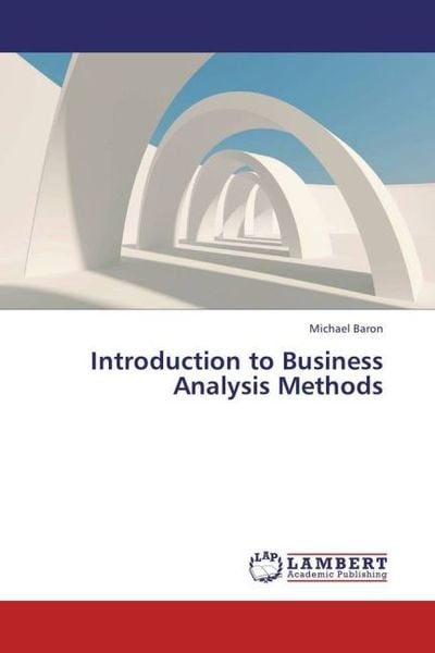 Baron, M: Introduction to Business Analysis Methods, Taschenbuch von Michael Baron, LAP LAMBERT Academic Publishing, 9783845403151