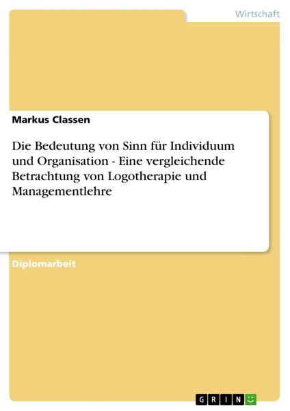 Produktbild: Die Bedeutung von Sinn f&uuml;r Individuum und Organisation - Eine vergleichende Betrachtung von Logotherapie und Managementlehre