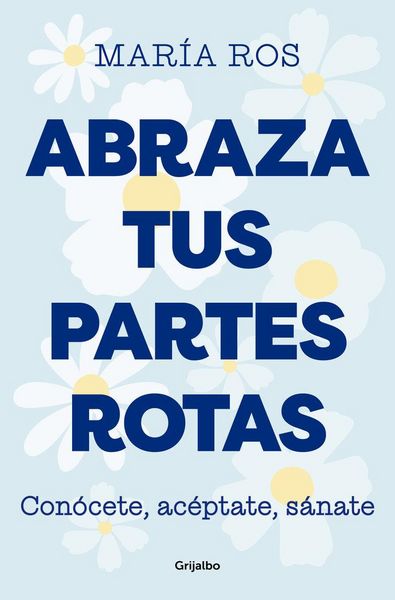 Produktbild: Abraza Tus Partes Rotas: Con&oacute;cete, Ac&eacute;ptate, S&aacute;nate / Embrace Your Broken Bits. Know Yourself, Accept Yourself, Heal Yourself