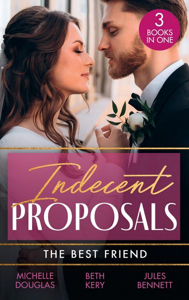 Produktbild: Indecent Proposals: The Best Friend: First Comes Baby... (Mothers in a Million) / The Soldier's Baby Bargain / From Best Friend to Daddy