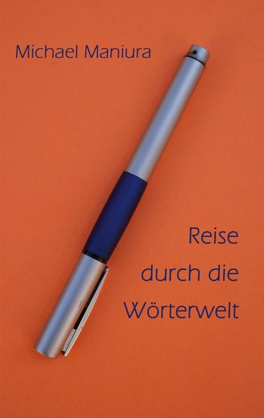 Reise durch die Wörterwelt, Taschenbuch von Michael Maniura, BoD – Books on Demand, 9783752623420