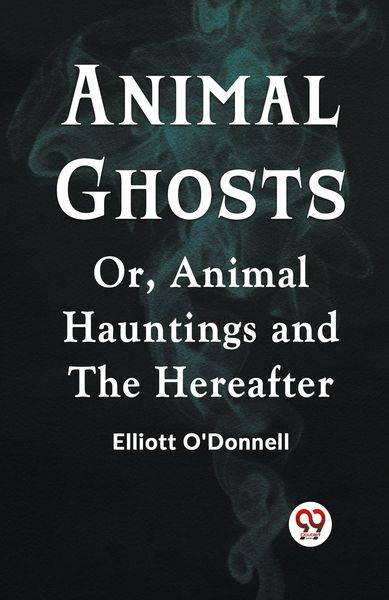 Produktbild: Animal Ghosts Or, Animal Hauntings and the Hereafter