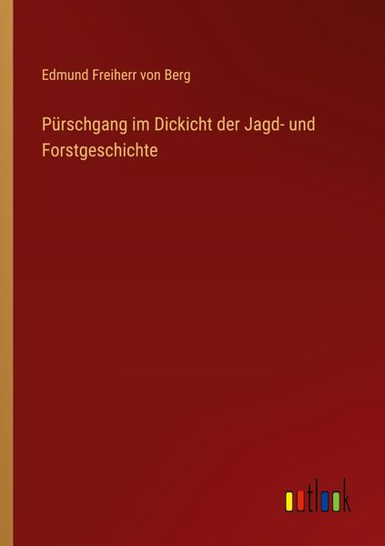 Pürschgang im Dickicht der Jagd- und Forstgeschichte, Taschenbuch von Edmund Freiherr Berg, Outlook, 9783368442262