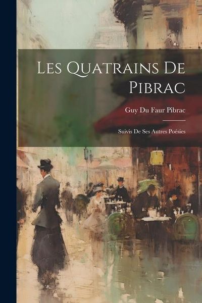 Produktbild: Les Quatrains De Pibrac: Suivis De Ses Autres Po&eacute;sies