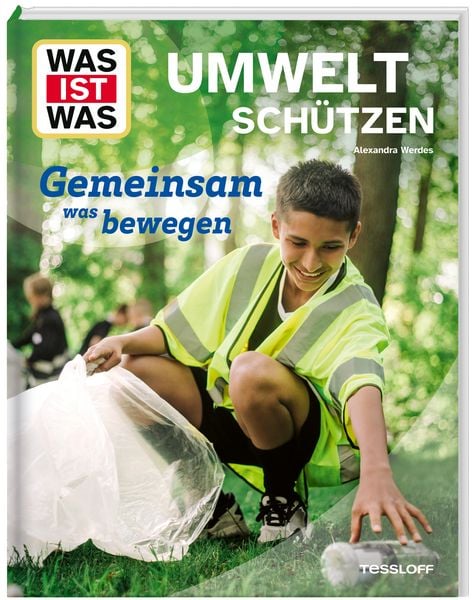 WAS IST WAS Umwelt schützen. Gemeinsam was bewegen, Gebundene Ausgabe von Alexandra Werdes, Tessloff Verlag Ragnar Tessloff GmbH & Co. KG,