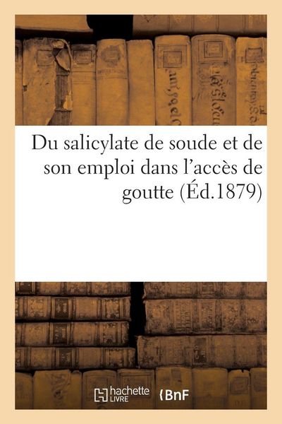 Produktbild: Du salicylate de soude et de son emploi dans l'acc&egrave;s de goutte