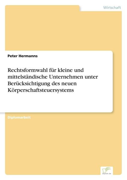 Produktbild: Rechtsformwahl f&uuml;r kleine und mittelst&auml;ndische Unternehmen unter Ber&uuml;cksichtigung des neuen K&ouml;rperschaftsteuersystems