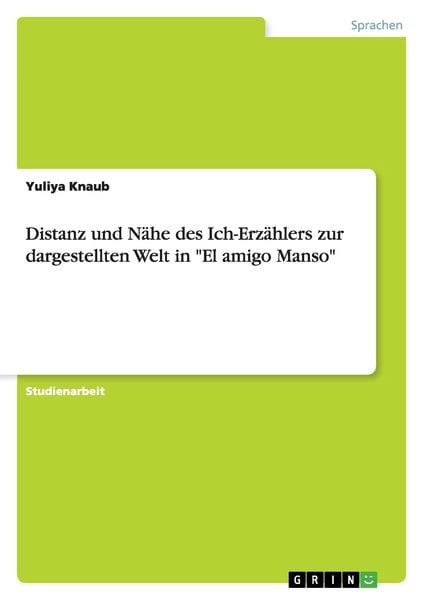 Distanz und Nähe des Ich-Erzählers zur dargestellten Welt in 'El amigo Manso'