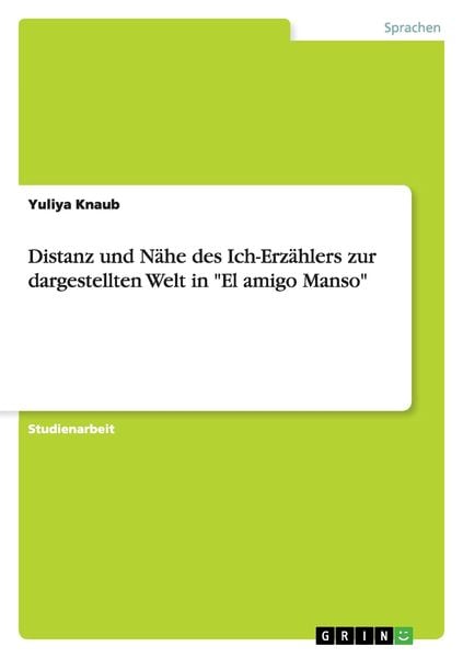 Produktbild: Distanz und N&auml;he des Ich-Erz&auml;hlers zur dargestellten Welt in "El amigo Manso"