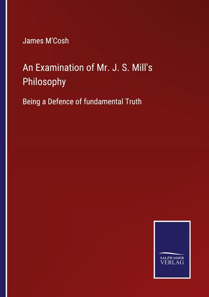 Produktbild: An Examination of Mr. J. S. Mill's Philosophy