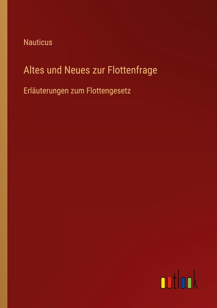 Altes und Neues zur Flottenfrage, Taschenbuch von Nauticus, Outlook, 9783368460969