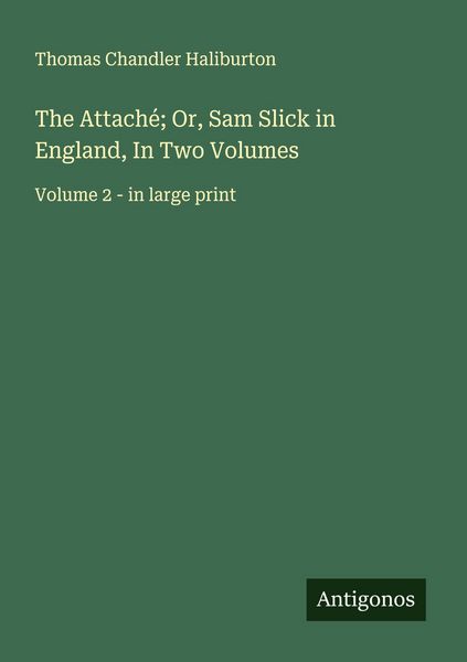 Produktbild: The Attach&eacute;; Or, Sam Slick in England, In Two Volumes