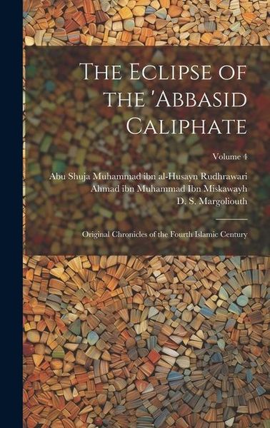 Produktbild: The Eclipse of the 'Abbasid Caliphate; Original Chronicles of the Fourth Islamic Century; Volume 4
