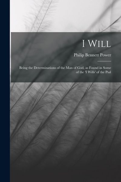 Produktbild: I Will: Being the Determinations of the man of God, as Found in Some of the 'I Wills' of the Psal