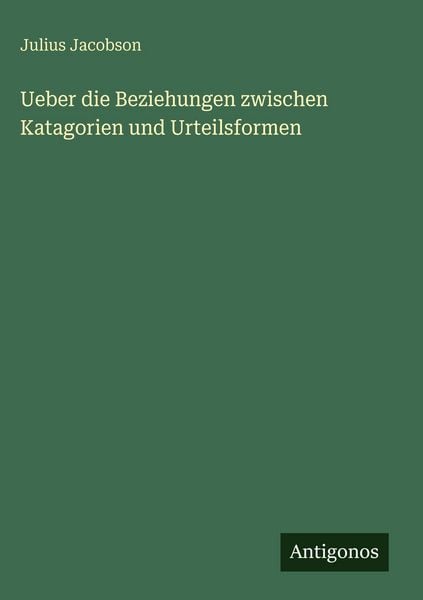 Produktbild: Ueber die Beziehungen zwischen Katagorien und Urteilsformen