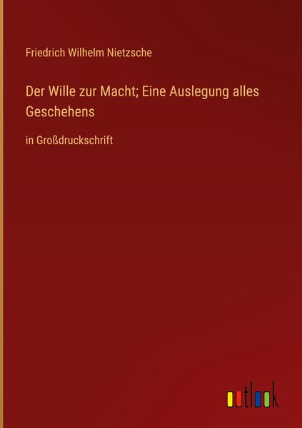 Produktbild: Der Wille zur Macht; Eine Auslegung alles Geschehens