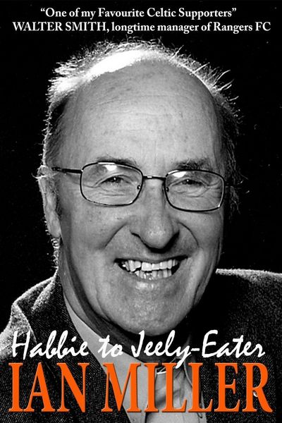 Produktbild: From Habbie to Jeely-Eater - Ian Miller An Autobiography