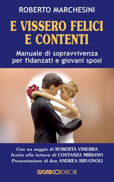 Produktbild: E vissero felici e contenti. Manuale di sopravvivenza per fidanzati e giovani sposi