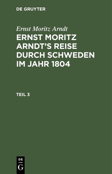 Produktbild: Ernst Moritz Arndt: Ernst Moritz Arndt's Reise durch Schweden im Jahr 1804. Teil 3