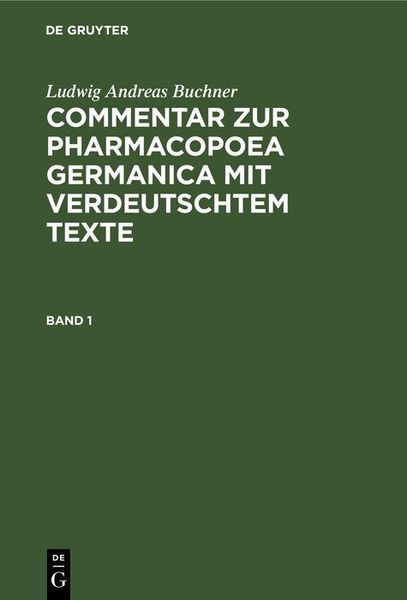Produktbild: Ludwig Andreas Buchner: Commentar zur Pharmacopoea Germanica mit verdeutschtem Texte. Band 1