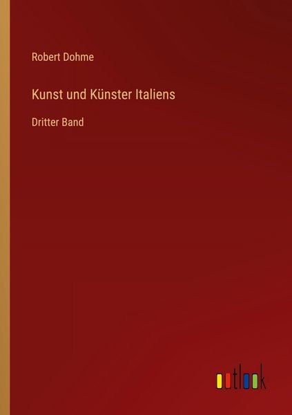 Kunst und Künster Italiens, Taschenbuch von Robert Dohme, Outlook, 9783368531669