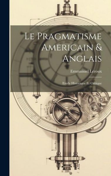 Produktbild: Le pragmatisme americain & anglais: Etude historique et critique