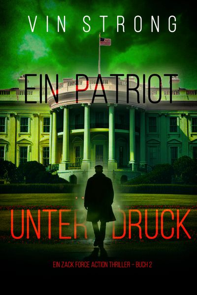 Produktbild: Ein Patriot unter Druck (Ein Zack Force Action Thriller - Buch 2)