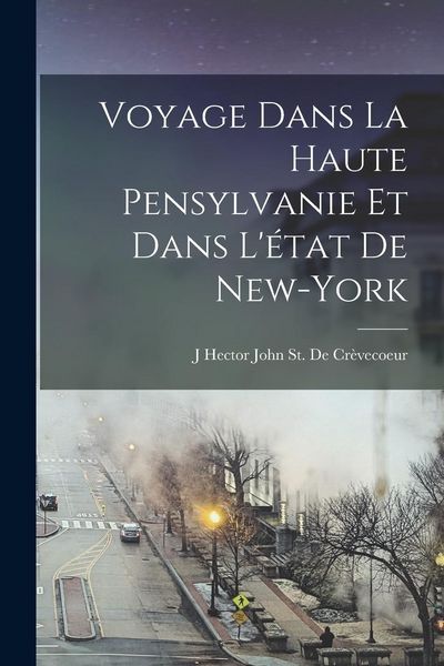 Produktbild: Voyage Dans La Haute Pensylvanie Et Dans L'&eacute;tat De New-York