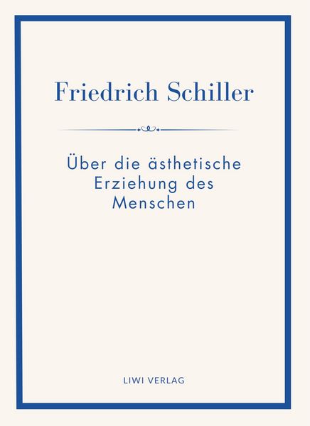 Produktbild: Friedrich Schiller: &Uuml;ber die &auml;sthetische Erziehung des Menschen. Vollst&auml;ndige Neuausgabe