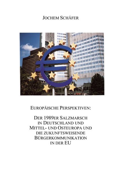 Produktbild: Europ&auml;ische Perspektiven: Der 1989er Salzmarsch in Deutschland und Mittel-und Osteuropa und die zukunftsweisende B&uuml;rgerkommunikation in der EU