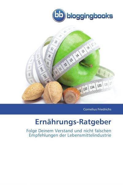 Ernährungs-Ratgeber, Taschenbuch von Cornelius Friedrichs, Bloggingbooks, 9783841771391