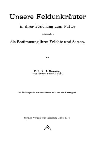 Unsere Feldunkräuter in ihrer Beziehung zum Futter, insbesondere die Bestimmung ihrer Früchte und Samen, Taschenbuch von Arno Neumann, Springer