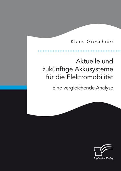 Produktbild: Aktuelle und zuk&uuml;nftige Akkusysteme f&uuml;r die Elektromobilit&auml;t. Eine vergleichende Analyse