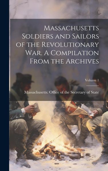 Produktbild: Massachusetts Soldiers and Sailors of the Revolutionary War. A Compilation From the Archives; Volume 1