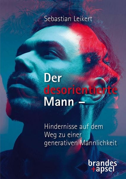 Produktbild: Der desorientierte Mann &ndash; Hindernisse auf dem Weg zu einer generativen M&auml;nnlichkeit