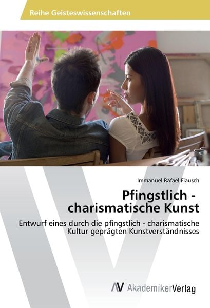 Pfingstlich - charismatische Kunst, Taschenbuch von Immanuel Rafael Fiausch, AV Akademikerverlag, 9783639878646