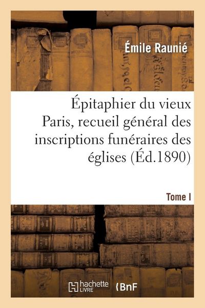 Produktbild: &Eacute;pitaphier du vieux Paris, recueil g&eacute;n&eacute;ral des inscriptions fun&eacute;raires des &eacute;glises. Tome I