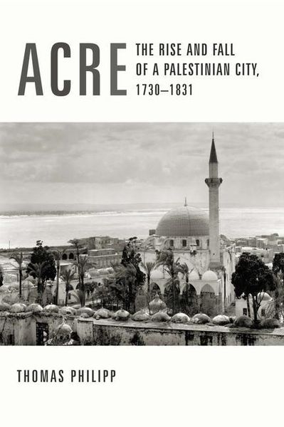 Produktbild: Philipp, T: Acre - The Rise & Fall of a Palestinian City, 17