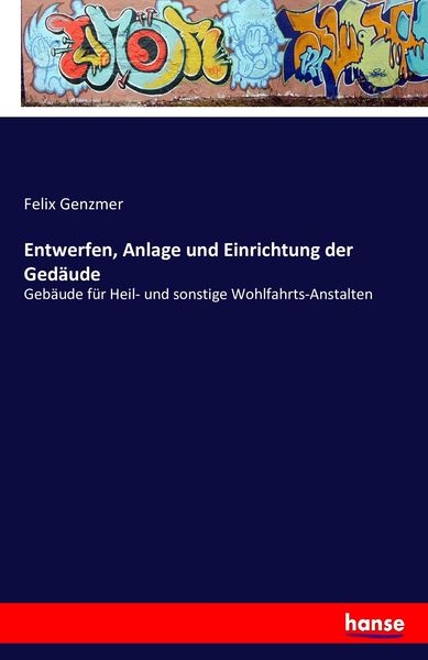 Entwerfen, Anlage und Einrichtung der Gedäude, Taschenbuch von Felix Genzmer, Hansebooks, 9783741172847