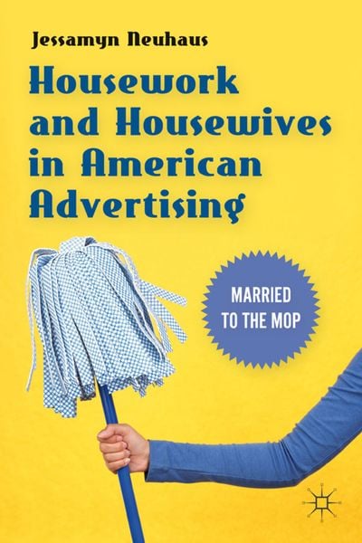 Produktbild: Housework and Housewives in American Advertising